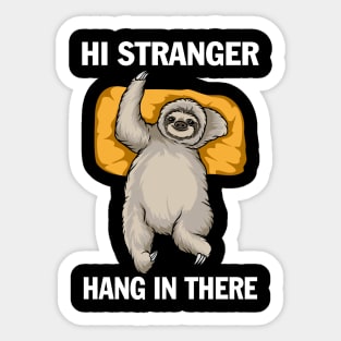 Hi stranger hang in there Sticker